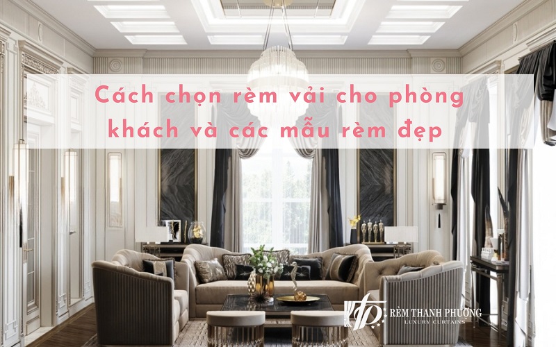 49 Mẫu rèm vải đẹp cho phòng khách sang trọng hiện đại