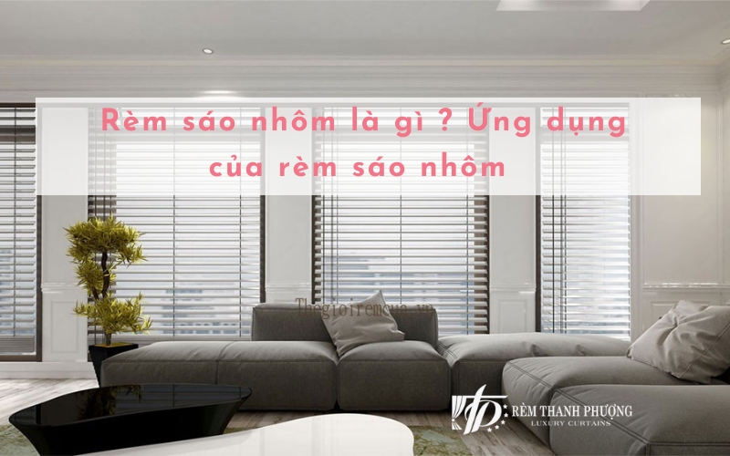 Rèm sáo nhôm là gì ? Ứng dụng của rèm sáo nhôm