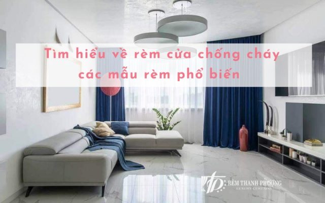 Ưu điểm và các loại rèm cửa chống cháy phổ biến