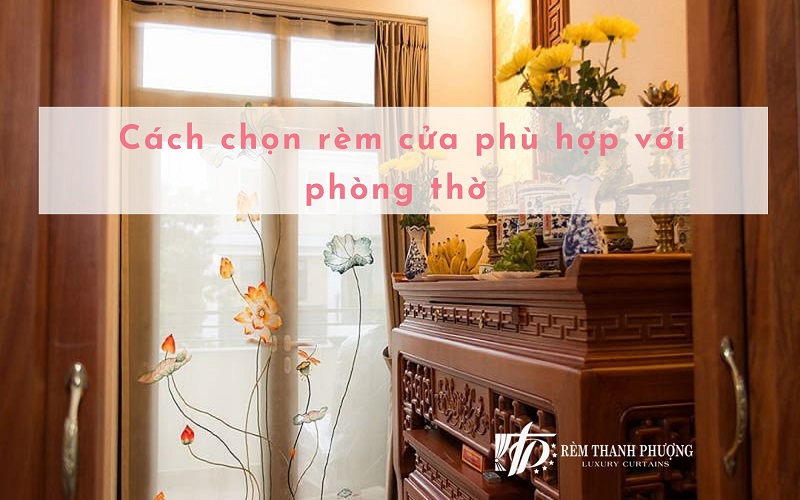 Phòng Thờ Nên Chọn Rèm Cửa Màu Gì