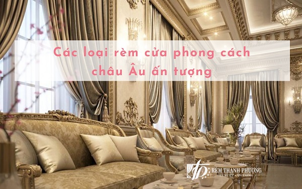 Top 6 loại rèm cửa phong cách châu âu ấn tượng nhất 2024
