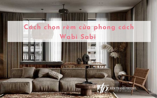 Rèm cửa phong cách wabi sabi nét đẹp đến từ sự mộc mạc