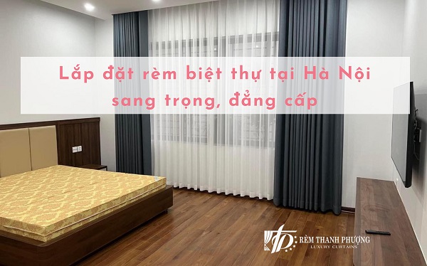 Lắp đặt rèm biệt thự tại Hà Nội sang trọng, đẳng cấp 