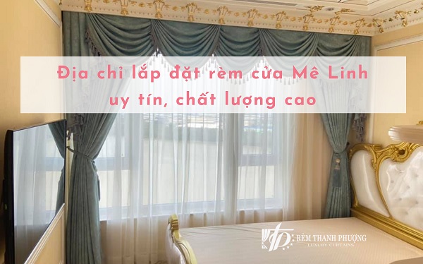 Thi công lắp đặt rèm cửa Mê Linh uy tín, chất lượng cao