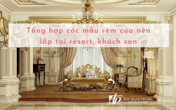 Tổng hợp các mẫu rèm cửa nên lắp tại resort, khách sạn