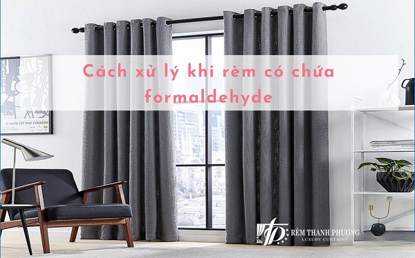 Cách xử lý khi rèm có chứa formaldehyde