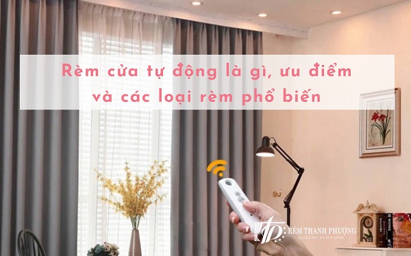 Rèm cửa tự động là gì?, ưu điểm và các loại rèm phổ biến