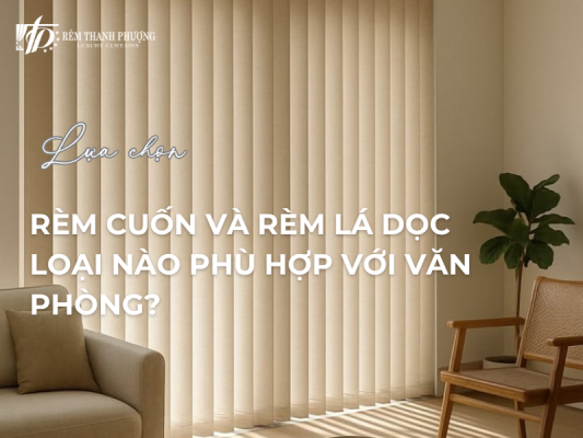 Rèm cuốn và rèm lá dọc
